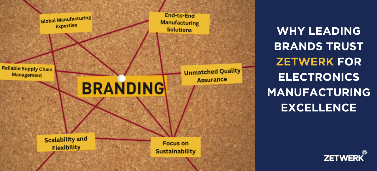 Why leading brands trust Zetwerk for Electronics manufacturing excellence